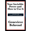 Your Invisible Power and How to Use It: A Classic of New Thought Philosophy - Paperback