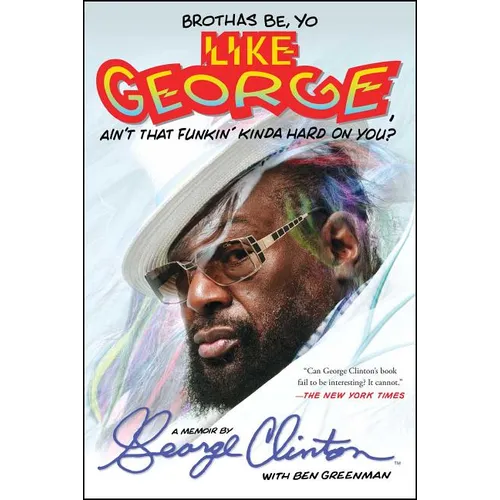 Brothas Be, Yo Like George, Ain't That Funkin' Kinda Hard on You?: A Memoir - Paperback