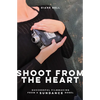 Shoot from the Heart: Successful Filmmaking from a Sundance Rebel - Paperback