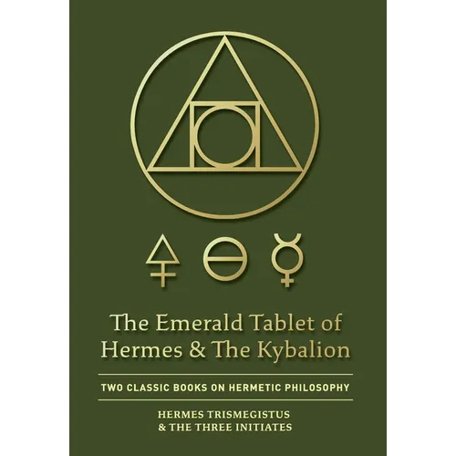 The Emerald Tablet of Hermes & The Kybalion: Two Classic Books on Hermetic Philosophy - Hardcover