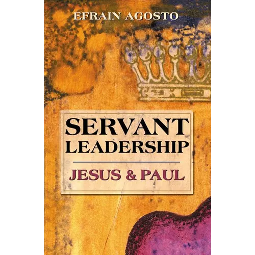 Servant Leadership: Jesus and Paul - Paperback