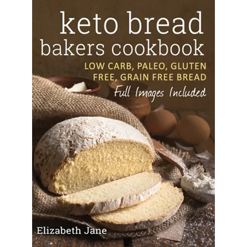 Keto Bread Bakers Cookbook: Low Carb, Paleo & Gluten Free Bread, Bagels, Flat Breads, Muffins & More - Hardcover