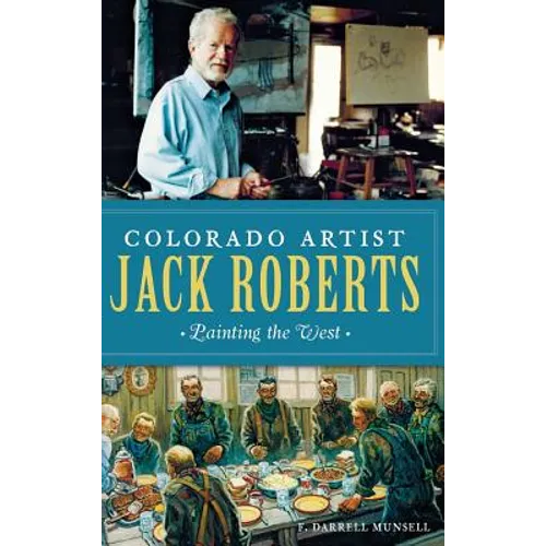 Colorado Artist Jack Roberts: Painting the West - Hardcover