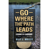 Go Where The Path Leads: Lessons in Leadership From a 'Novel' Approach - Paperback