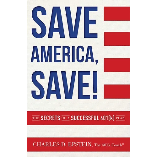 Save America, Save!: The Secrets of a Successful 401(k) Plan - Paperback