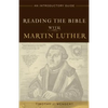 Reading the Bible with Martin Luther: An Introductory Guide - Paperback