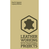 Leather Working With Traditional Projects (Legacy Edition): A Classic Practical Manual For Technique, Tooling, Equipment, And Plans For Handcrafted It - Hardcover