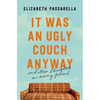 It Was an Ugly Couch Anyway: And Other Thoughts on Moving Forward - Paperback