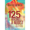 125 Reasons To Be A Nudist - And A Few Reasons Why Not To Be One! - Paperback