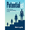 The Potentialist I: Your Future in the New Reality of the Next Thirty Years - Hardcover