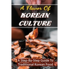 A Flavor Of Korean Culture: A Step-By-Step Guide To Traditional Korean Food - Paperback