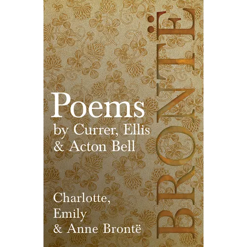 Poems - by Currer, Ellis, & Acton Bell: Including Introductory Essays by Charlotte Brontë and Virginia Woolf - Paperback