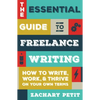 The Essential Guide to Freelance Writing: How to Write, Work, and Thrive on Your Own Terms - Paperback