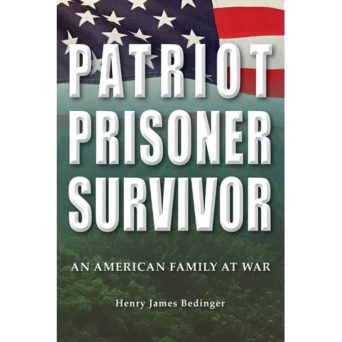 Patriot, Prisoner, Survivor: An American Family at War - Hardcover