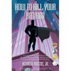 How to Kill Your Batman: A Guide for Male Survivors of Childhood Sexual Abuse Using Batman to Heal Hypervigilance - Paperback
