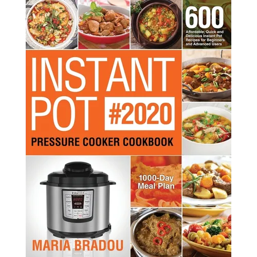 Instant Pot Pressure Cooker Cookbook #2020: 600 Affordable, Quick and Delicious Instant Pot Recipes for Beginners and Advanced Users (1000-Day Meal Pl - Paperback