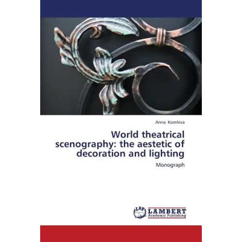 World Theatrical Scenography: The Aestetic of Decoration and Lighting - Paperback