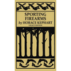 Sporting Firearms (Legacy Edition): A Classic Handbook on Hunting Tools, Marksmanship, and Essential Equipment for the Field - Hardcover