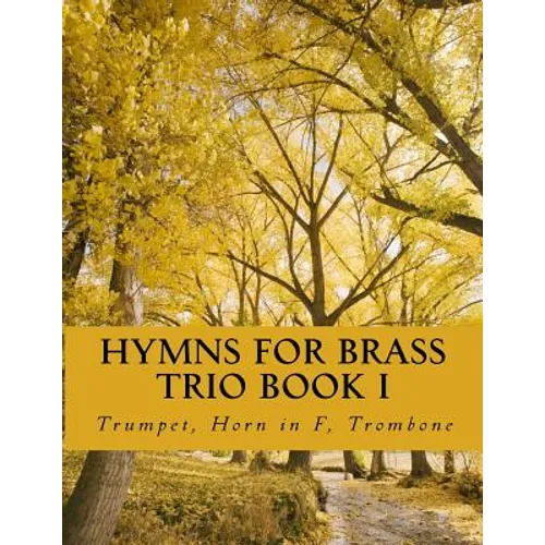 Hymns For Brass Trio Book I: Trumpet, Horn in F, Trombone - Paperback