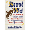 Spurred West: Rogues, Treasure Seekers, Bounty Hunters, and Colorful Characters Past and Present - Hardcover