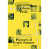 Unfolding Fashion Tech: Pioneers of Bright Futures - Paperback