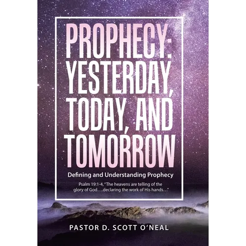 Prophecy: Yesterday, Today, and Tomorrow: Defining and Understanding Prophecy - Hardcover