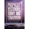 Prophecy: Yesterday, Today, and Tomorrow: Defining and Understanding Prophecy - Hardcover