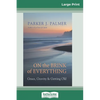 On the Brink of Everything: Grace, Gravity, and Getting Old (16pt Large Print Edition) - Paperback