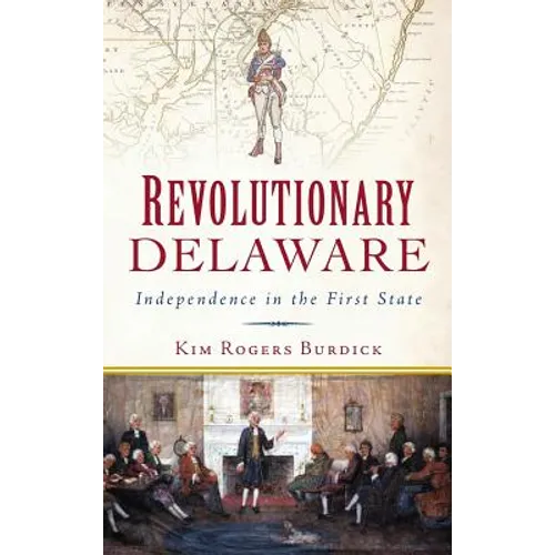 Revolutionary Delaware: Independence in the First State - Hardcover