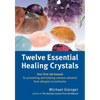 Twelve Essential Healing Crystals: Your First Aid Manual for Preventing and Treating Common Ailments from Allergies to Toothache - Paperback