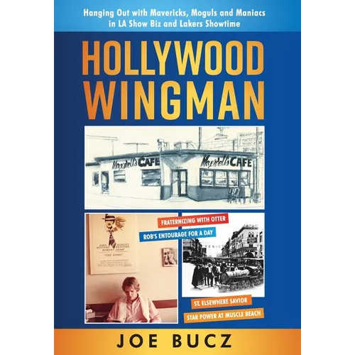 Hollywood Wingman: Hanging Out with Mavericks, Moguls, and Maniacs in LA Show Biz and Lakers Showtime - Hardcover