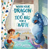 When Your Dragon Is Too Big for a Bath - Hardcover