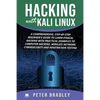 Hacking With Kali Linux: A Comprehensive, Step-By-Step Beginner's Guide to Learn Ethical Hacking With Practical Examples to Computer Hacking, W - Paperback