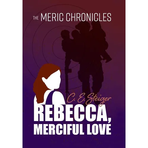 The MERIC Chronicles: Rebecca, Merciful Love - Hardcover