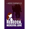 The MERIC Chronicles: Rebecca, Merciful Love - Hardcover