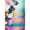 Crystal Healing: The Ultimate Guide on the Power of Crystals - Paperback