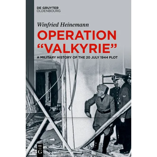 Operation Valkyrie: A Military History of the 20 July 1944 Plot - Hardcover