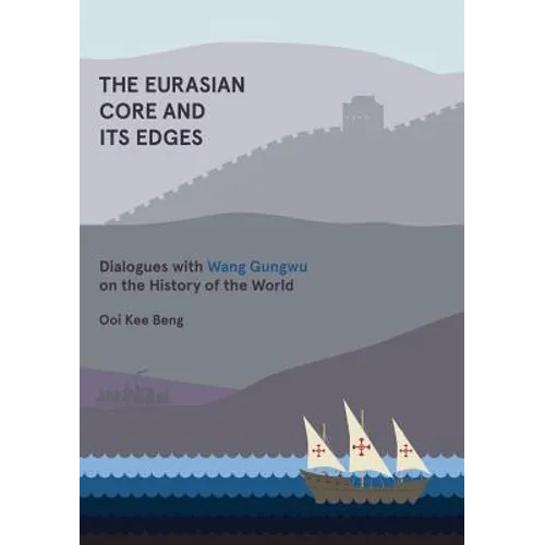 The Eurasian Core and Its Edges: Dialogues with Wang Gungwu on the History of the World - Paperback