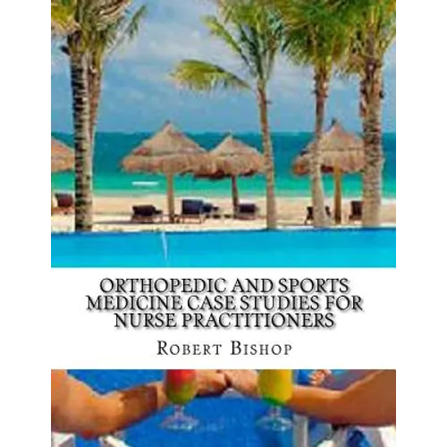Orthopedic and Sports Medicine Case Studies for Nurse Practitioners - Paperback
