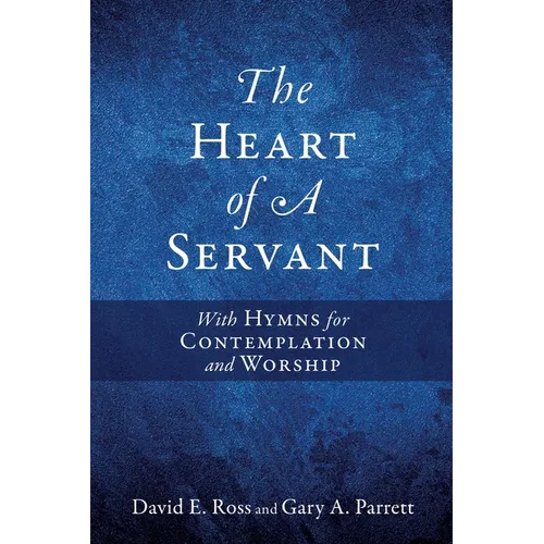The Heart of A Servant: With Hymns for Contemplation and Worship - Paperback