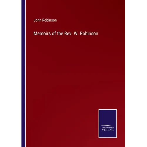 Memoirs of the Rev. W. Robinson - Paperback