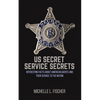 US Secret Service Secrets: Interesting Facts About American Agents And Their Service To The Nation - Paperback
