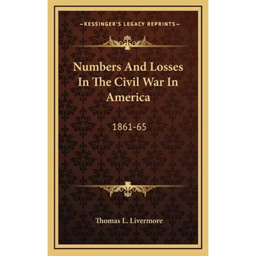 Numbers And Losses In The Civil War In America: 1861-65 - Hardcover