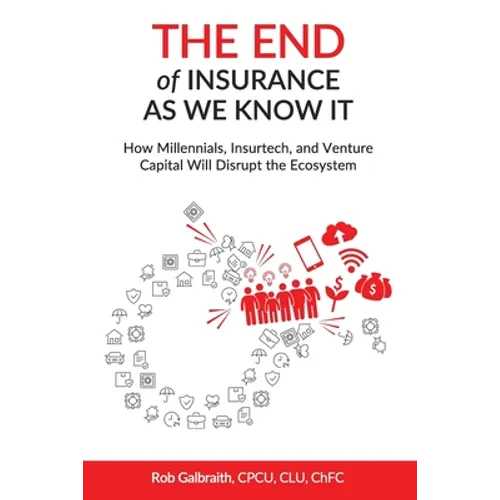 The End of Insurance As We Know It: How Millennials, Insurtech, and Venture Capital Will Disrupt the Ecosystem - Paperback