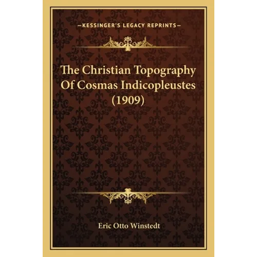 The Christian Topography Of Cosmas Indicopleustes (1909) - Paperback