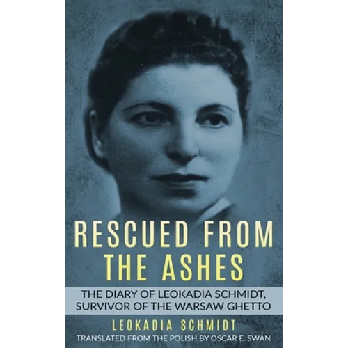 Rescued from the Ashes: The Diary of Leokadia Schmidt, Survivor of the Warsaw Ghetto - Hardcover
