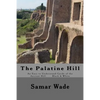 The Palatine Hill: An Easy to Understand Guide of the Ancient Hill Black & White edition - Paperback