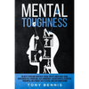 Mental Toughness: 30 Days to Become Mentally Tough, Create Unbeatable Mind, Developed Self-Discipline, Self Confidence, Assertiveness, Executive Tough - Paperback