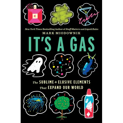 It's a Gas: The Sublime and Elusive Elements That Expand Our World - Hardcover