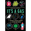 It's a Gas: The Sublime and Elusive Elements That Expand Our World - Hardcover